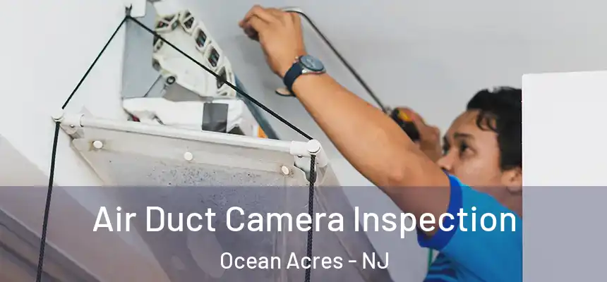  Air Duct Camera Inspection Ocean Acres - NJ