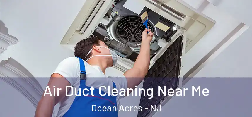  Air Duct Cleaning Near Me Ocean Acres - NJ