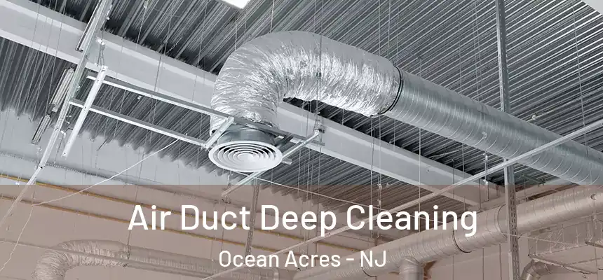Air Duct Deep Cleaning Ocean Acres - NJ