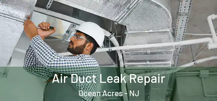 Air Duct Leak Repair Ocean Acres - NJ