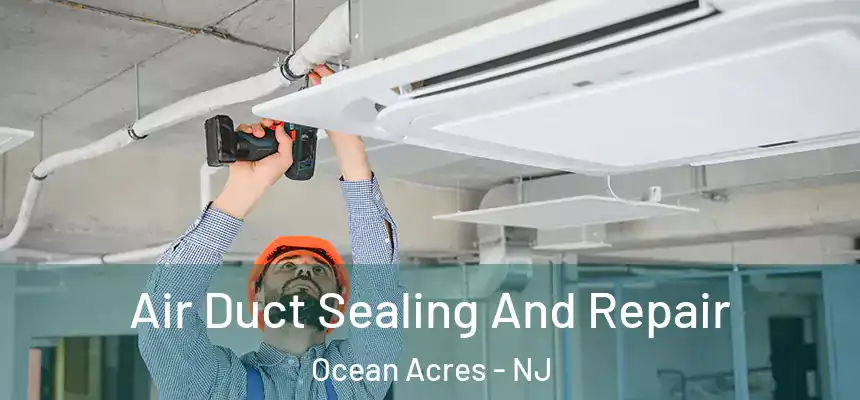  Air Duct Sealing And Repair Ocean Acres - NJ