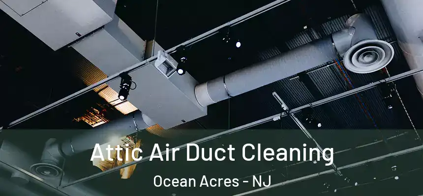  Attic Air Duct Cleaning Ocean Acres - NJ