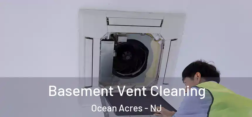 Basement Vent Cleaning Ocean Acres - NJ
