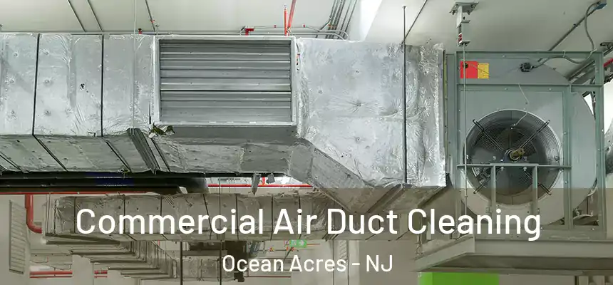 Commercial Air Duct Cleaning Ocean Acres - NJ