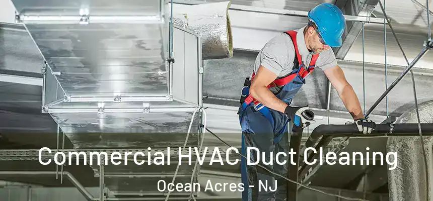 Commercial HVAC Duct Cleaning Ocean Acres - NJ