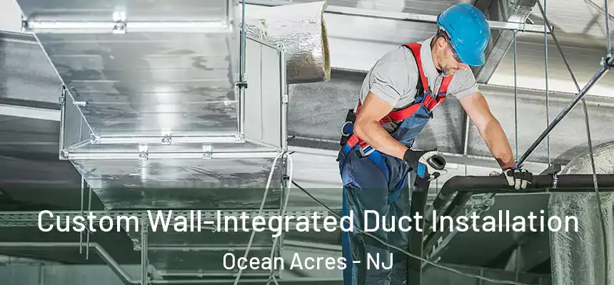  Custom Wall-Integrated Duct Installation Ocean Acres - NJ