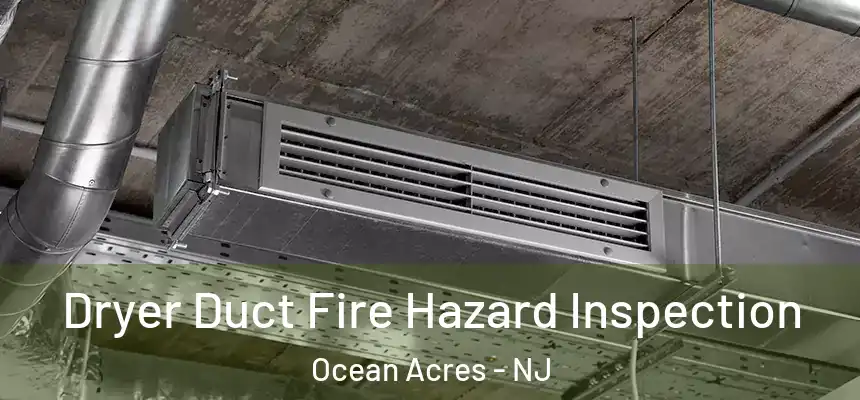  Dryer Duct Fire Hazard Inspection Ocean Acres - NJ