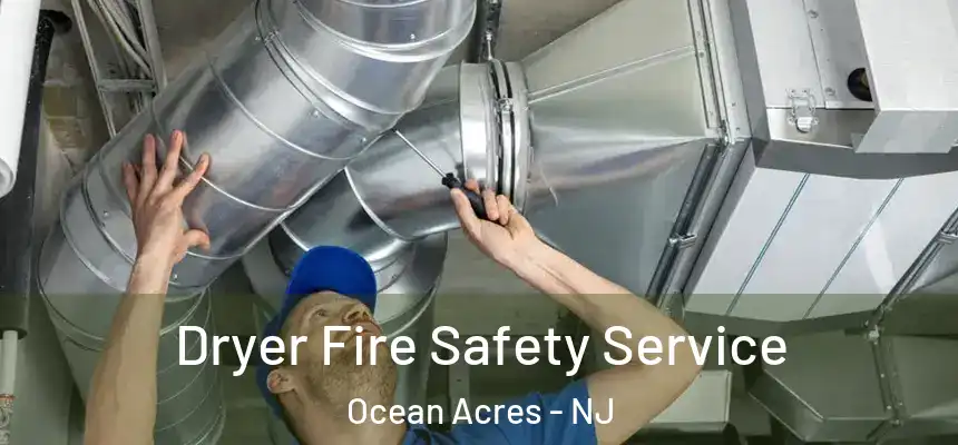  Dryer Fire Safety Service Ocean Acres - NJ