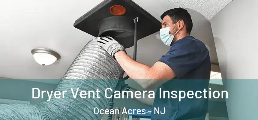 Dryer Vent Camera Inspection Ocean Acres - NJ