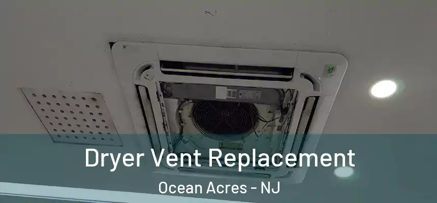  Dryer Vent Replacement Ocean Acres - NJ