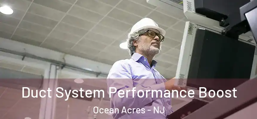  Duct System Performance Boost Ocean Acres - NJ