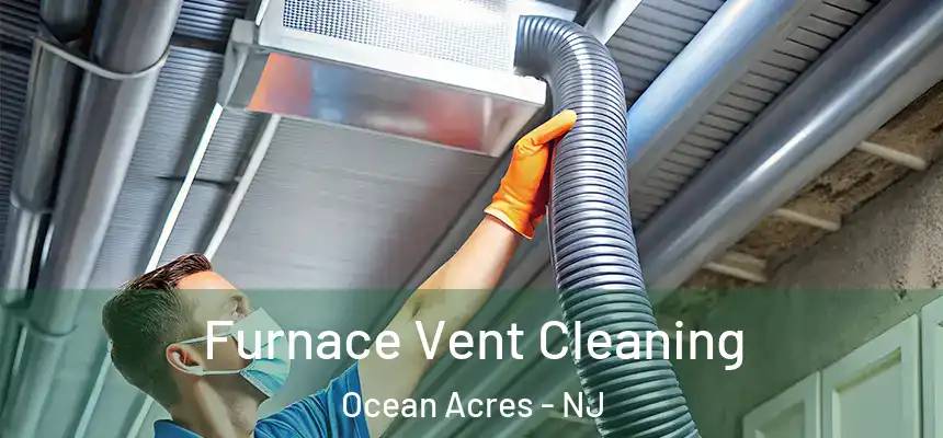 Furnace Vent Cleaning Ocean Acres - NJ