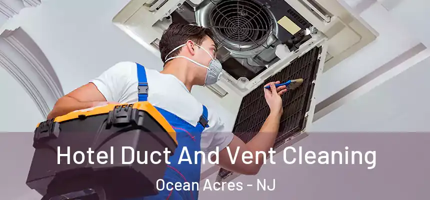  Hotel Duct And Vent Cleaning Ocean Acres - NJ