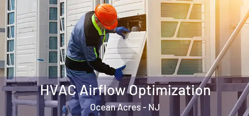  HVAC Airflow Optimization Ocean Acres - NJ
