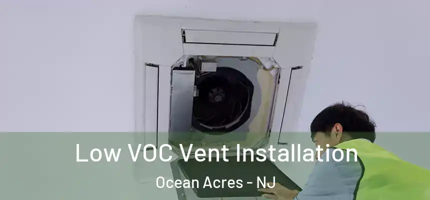  Low VOC Vent Installation Ocean Acres - NJ