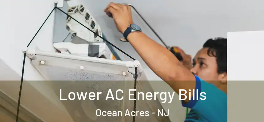  Lower AC Energy Bills Ocean Acres - NJ