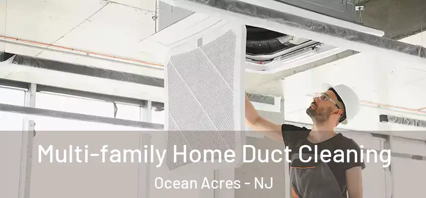 Multi-family Home Duct Cleaning Ocean Acres - NJ