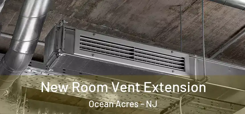  New Room Vent Extension Ocean Acres - NJ