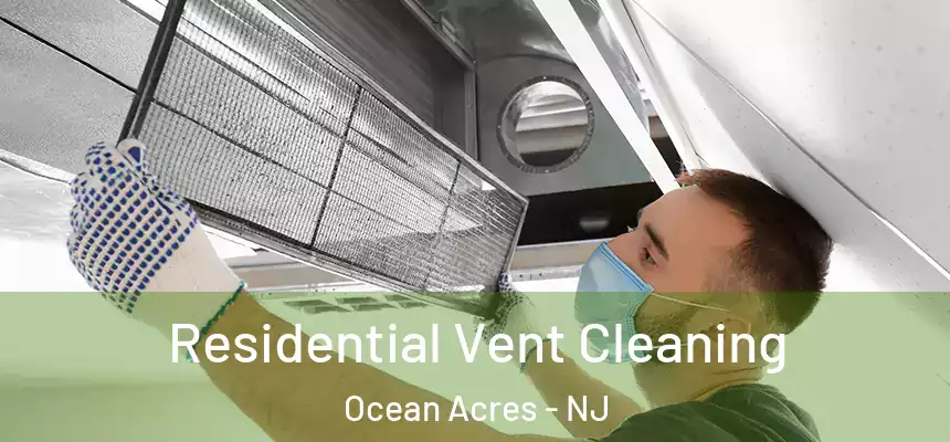  Residential Vent Cleaning Ocean Acres - NJ