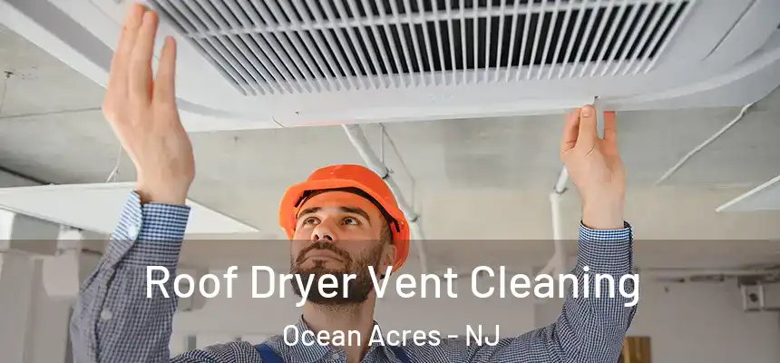 Roof Dryer Vent Cleaning Ocean Acres - NJ