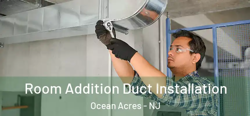  Room Addition Duct Installation Ocean Acres - NJ