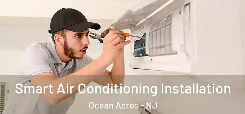  Smart Air Conditioning Installation Ocean Acres - NJ