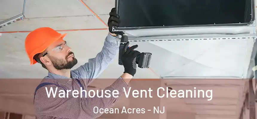 Warehouse Vent Cleaning Ocean Acres - NJ