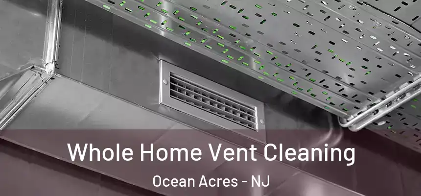  Whole Home Vent Cleaning Ocean Acres - NJ