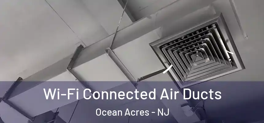  Wi-Fi Connected Air Ducts Ocean Acres - NJ